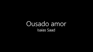 Ousado Amor  Isaias Saad Playback com letra [upl. by Blackman]