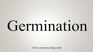 How To Say Germination [upl. by Eemiaj621]