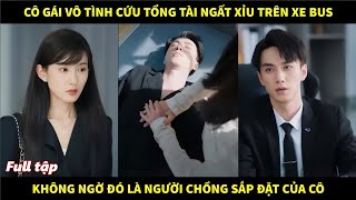 Cô gái vô tình cứu tổng tài ngất xỉu trên xe bus không ngờ đó lại là người chồng sắp đặt của cô [upl. by Giacinta138]