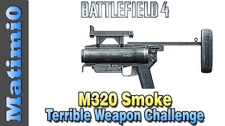 M320 Smoke Grenade Kills  Terrible Weapon Challenge  Battlefield 4 [upl. by Namyaw867]