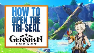 How to Explore and Unlock the Tri Seal  A Guide to Open the Tri Seal in Genshin Impact [upl. by Ellenrad378]