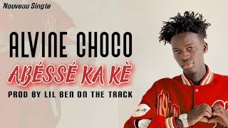 ALVINE CHOCO ABÉSSÉ KA KÈ PROD BY LIL BEN ODT Lirics video [upl. by Allanson]