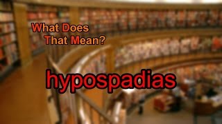 What does hypospadias mean [upl. by Hearsh]