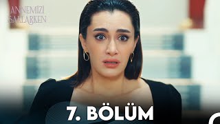 Annemizi Saklarken 7 Bölüm FULL HD [upl. by Sim]