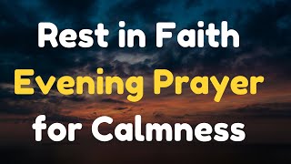 Rest in Faith Evening Prayer for Calmness [upl. by Eittah]