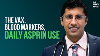 Dr Anish Koka on The Vax Blood Markers and Daily Asprin Use [upl. by Blankenship]