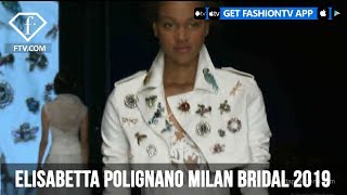 ELISABETTA POLIGNANO Sposa Milan Bridal Week 2019  FashionTV  FTV [upl. by Sean]