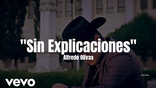 Alfredo Olivas  Sin Explicaciones LETRA Estreno 2022 [upl. by Ronym114]