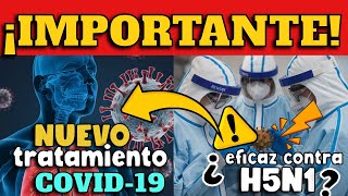 ¡ALERTA CIENTÍFICOS REVELAN NUEVO TRATAMIENTO CONTRA COVID19 ¿EFICAZ CONTRA GRIPE AVIAR H5N1 [upl. by Harberd]