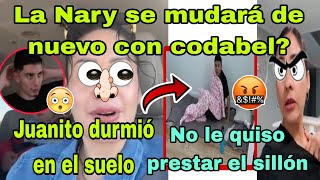 🚨La Nary se mudará de nuevo con codabel😱Juanito durmió en el piso😡🤦‍♀️No le quiso prestar el sillon [upl. by Dreyer]