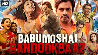 Babumoshai Bandookbaaz Full Movie In Hindi  Nawazuddin Siddiqui  Bidita Bag  Review And Facts [upl. by Hogg]