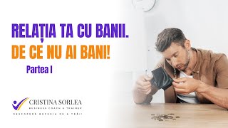 RELAȚIA TA CU BANII  DE CE NU AI BANI  Cristina Sorlea [upl. by Sinnard]