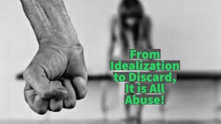 From Idealization to Discard It is All Abuse [upl. by Bricker937]