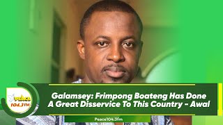 Galamsey Frimpong Boateng Has Done A Great Disservice To This Country  Awal [upl. by Ynoffit359]