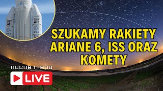 Deorbitacja rakiety Ariane 6 na niebie  Nocne Niebo live [upl. by Latreece]