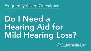 Do I Need Hearing Aids for Mild Hearing Loss  MiracleEar Frequently Asked Questions FAQ [upl. by Goddard]