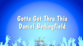 Gotta Get Thru This  Daniel Bedingfield Karaoke Version [upl. by Ariayek224]