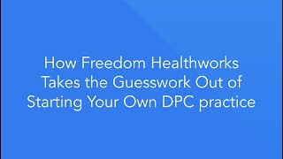 How Freedom Healthworks Takes the Guesswork Out of Starting Your Own DPC practice [upl. by Raddatz]