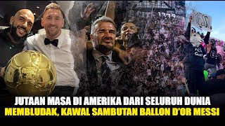 MEMBLUDAK Jutaan Masa di Amerika dari Seluruh dunia Sambut Ballon dor Messi dengan Mewah [upl. by Goodspeed]