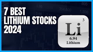 7 Best Lithium Stocks For 2024 Your Ultimate Investment Guide [upl. by Riay]