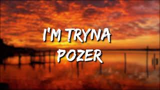 IM TRYNA  Pozer Lyrics [upl. by Ecienahs]