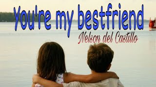 You’re my bestfriend Nelson del Castillo Lyrics [upl. by Nudd]