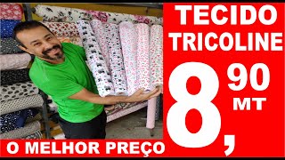 TECIDO TRICOLINE O MELHOR PREÇO DO BRASIL [upl. by Yuht]