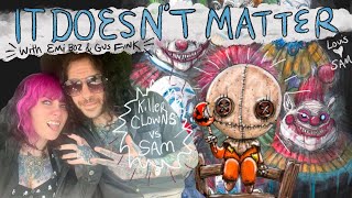 Killer Klowns vs Sam  It Doesnt Matter with Emi Boz amp Gus Fink  Episode 24 [upl. by Saxet]