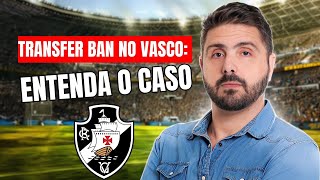 TRANSFER BAN NO VASCO ENTENDA O CASO [upl. by Laina]