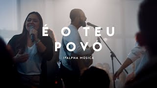 É o Teu Povo  IPALPHA Música [upl. by Ecirtnahs]