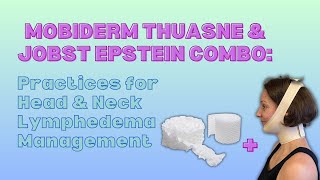 Mobiderm Thuasne amp Jobst Epstein Combo Practices for Head amp Neck Lymphedema Management [upl. by Mano218]