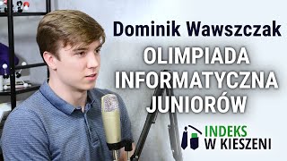 Olimpiada Informatyczna Juniorów  wywiad z Dominikiem Wawszczakiem [upl. by Nidraj]