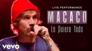 Macaco  Lo Quiero Todo  Live Performance  Vevo [upl. by Efthim]