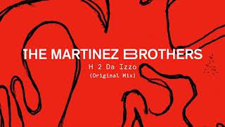 The Martinez Brothers  H 2 Da Izzo Original Mix [upl. by Corel211]