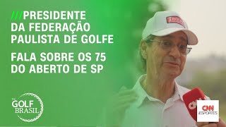 Presidente da Federação Paulista de Golfe fala sobre os 75 do Aberto de SP  The Golf Brasil [upl. by Nivaj143]