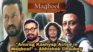 Abhishek Chaubey  quotAnurag Kashyap Acted in MaqboolquotMaqboolIrrfan KhanTabuVishal Bhardwaj [upl. by Leorsiy]