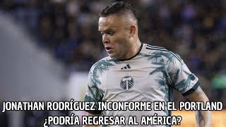 ¿Jonathan Rodriguez Regresaria Al America No Esta Contento Con Su Actualidad En El Portland [upl. by Brigida]