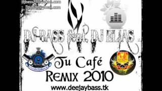 Dj Bass ft Dj Elias  Tu Café Remix 2010 wwwDeejayBasstk wmv [upl. by Fillian]