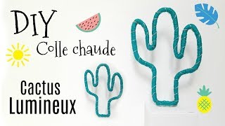 DIY FAIRE UN CACTUS LUMINEUX AVEC DE LA COLLE CHAUDE [upl. by Sarnoff632]