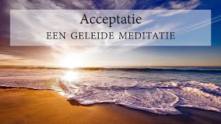 Meditatie voor Acceptatie Geleide meditatie om te leren accepteren [upl. by Ennayrb404]