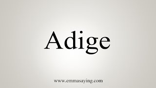 How To Say Adige [upl. by Nilyad]