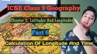 ICSE Class 9 Geography  Chapter 2 Latitudes and Longitudes  Calculation of Longitude and Time [upl. by Arelus]