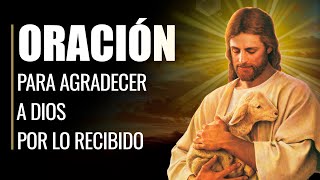 Oración para darle gracias a Dios por todo lo que te ha dado en tu vida [upl. by Ernesto]