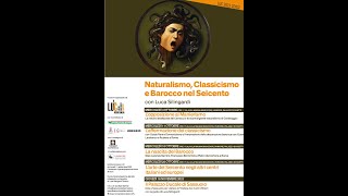 NATURALISMO CLASSICISMO E BAROCCO NEL SEICENTO a cura di Luca Silingardi  4 Lezioni 111023 [upl. by Sloan]