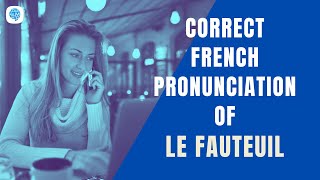 How to pronounce Le Fauteuil The Armchair in French  French Pronunciation [upl. by Nahtnhoj]