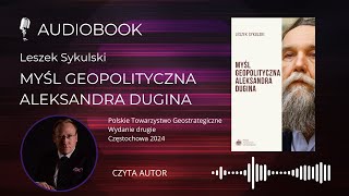 899 AUDIOBOOK Leszek Sykulski Myśl geopolityczna Aleksandra Dugina [upl. by Aidan142]