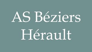 How to Pronounce AS Béziers Hérault Correctly in French [upl. by Cleopatre]