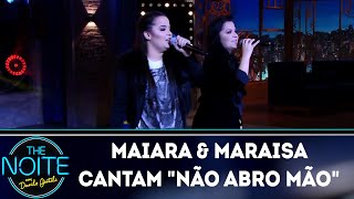 Maiara amp Maraisa cantam quotNão abro mãoquot  The Noite 140319 [upl. by Aihsoem]