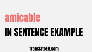 How to use quotamicablequot in a sentence  quotamicablequot sentence examples with pronunciation [upl. by Cadmar272]