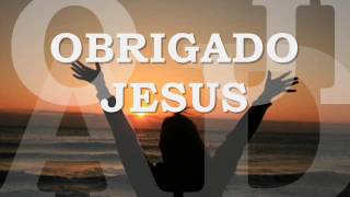 Obrigado Jesus Com Legenda [upl. by Annahahs]